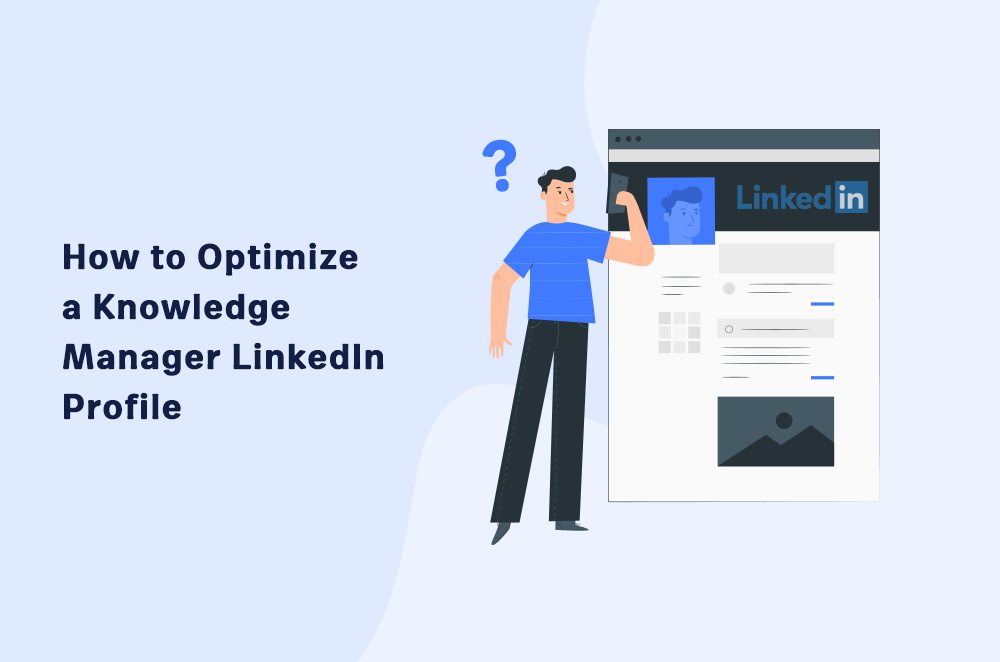 How to Optimize a Knowledge Manager LinkedIn Profile