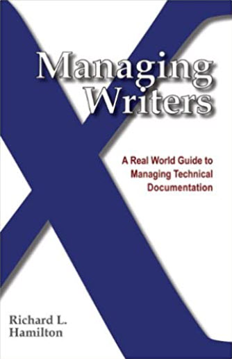 Managing Writers: A Real World Guide to Managing Technical Documentation